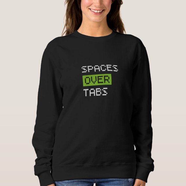 Spaces Over Tabs, Funny Coder Software Full Stack  Sweatshirt (Vorderseite)
