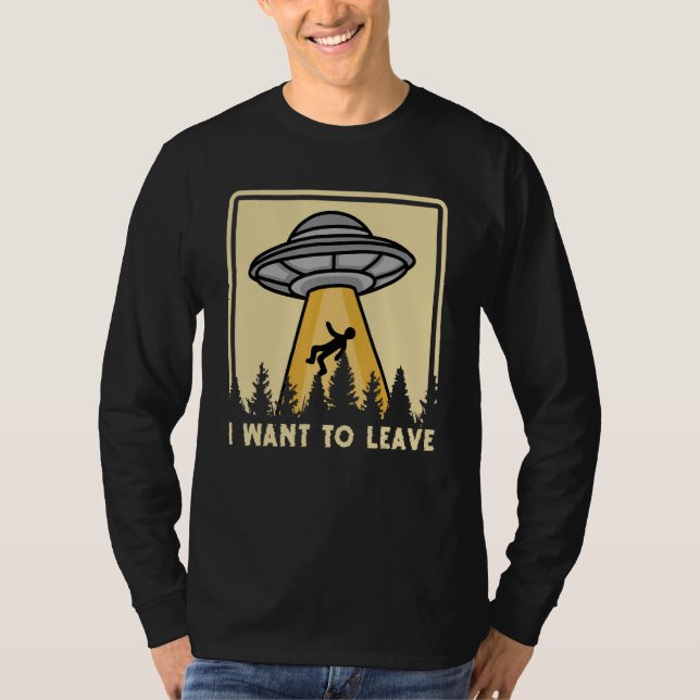 Spaceship Taking Person I Want To Leave T-Shirt (Vorderseite)