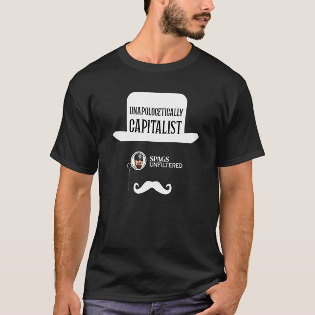 Spags Unfiltered  Unapologetically Capitalist T-Shirt (Vorderseite)