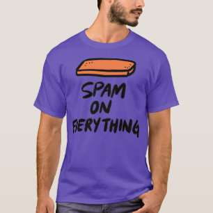 Spam auf alles T-Shirt