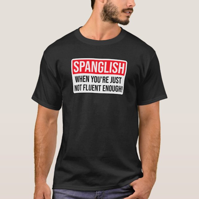Spanglish - Wenn du einfach nicht fließend genug b T-Shirt (Vorderseite)