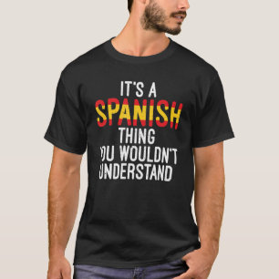 Spanien ist eine spanische Sache, die Sie nicht ve T-Shirt