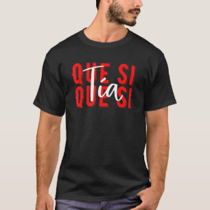 Spanien Que Si Tia Spanish Girl Fun Meme Young Peo T-Shirt