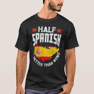 Spanien Spanien Flagge HalbSpanisch ist besser T-Shirt