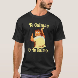 Spanische Mutter The Calmas O Te Calmo T-Shirt