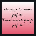 Spanisches Poster - Pink ombre - Keine Espresse..<br><div class="desc">Warten Sie nicht auf den perfekten Moment. Nehmen Sie sich den Moment und machen Sie es perfekt.</div>
