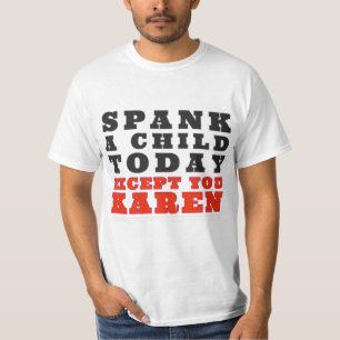Spank heute ein Kind, außer dir Karen T-Shirt