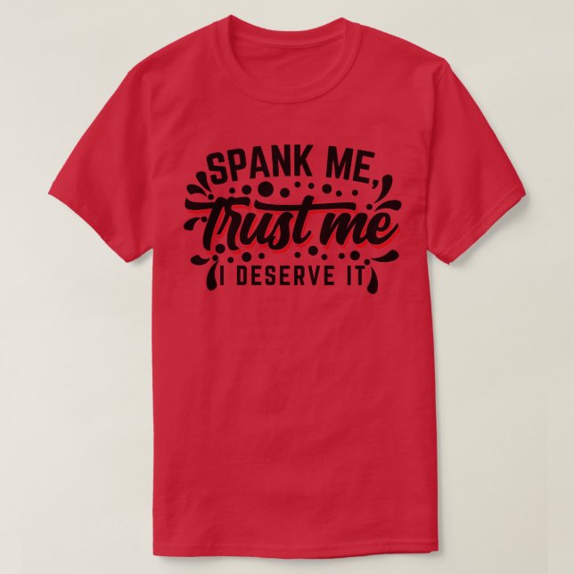 Spank Me Vertrauenswürdigkeit Ich verdiene es v2 T-Shirt (Design vorne)