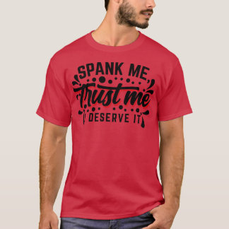 Spank Me Vertrauenswürdigkeit Ich verdiene es v2 T-Shirt