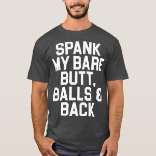 Spank meine Hintern-Balls und zurück T-Shirt