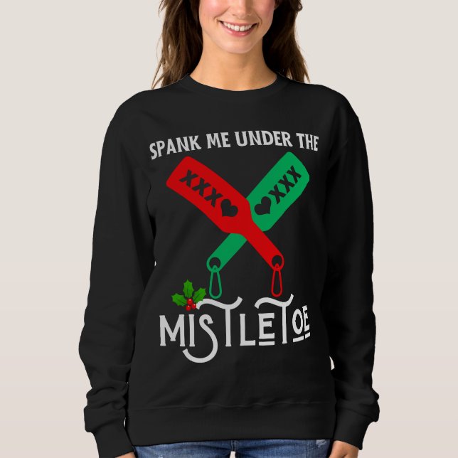 Spank mich unter dem Mistletowein Weihnachtssüßer Sweatshirt (Vorderseite)