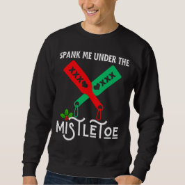 Spank mich unter dem Mistletowein Weihnachtssüßer Sweatshirt
