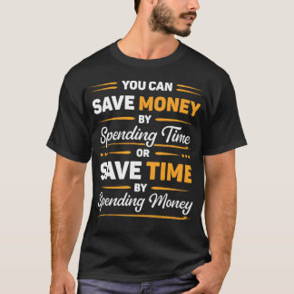 Sparen Sie Geld oder sparen Sie Zeit Lustige Motiv T-Shirt