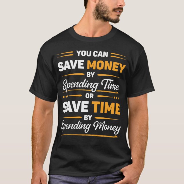 Sparen Sie Geld oder sparen Sie Zeit Lustige Motiv T-Shirt (Vorderseite)