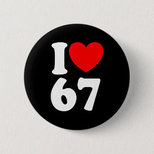 Spaß 67 Nummer 6-7 Ich Liebe 6 7 Sechs Sieben Button