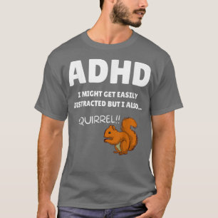 Spaß ADHS Bewusstsein kann ich ablenkende Eichhörn T-Shirt