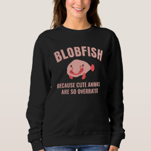 Spaß BLOBFISH Niedliche Tiere überbewertet benutze Sweatshirt