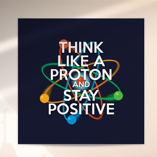 Spaß DENKEN SIE WIE EIN PROTON UND BLEIBE POSITIV Poster