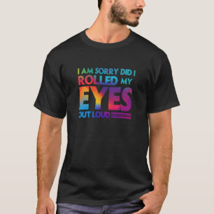 Spaß Es tut mir leid, dass ich meine Augen rausgeg T-Shirt