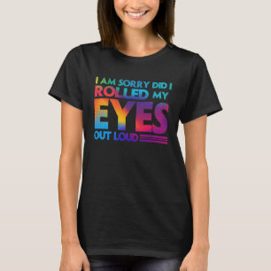 Spaß  Es tut mir leid, habe ich meine Augen laut g T-Shirt