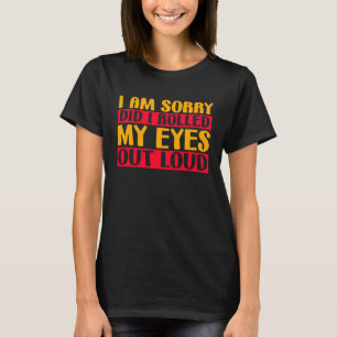 Spaß Es tut mir leid, habe ich meine Augen laut v T-Shirt