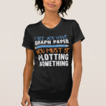 Spaß für die Geometrie von Funny Mah Lehrer T-Shirt<br><div class="desc">Funny Mathe Lehrer Geometry Plotting Spaß.</div>