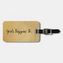 Spaß Girls Trippin' to... Ihr Ziel auf Gold Gepäckanhänger