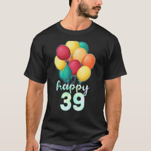 Spaß glücklich 39 Jahre Alte farbenfrohe Balloons T-Shirt