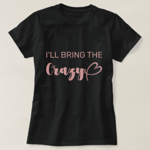 Spaß, ich bringe die verrückte rosa Junggesellinne T-Shirt