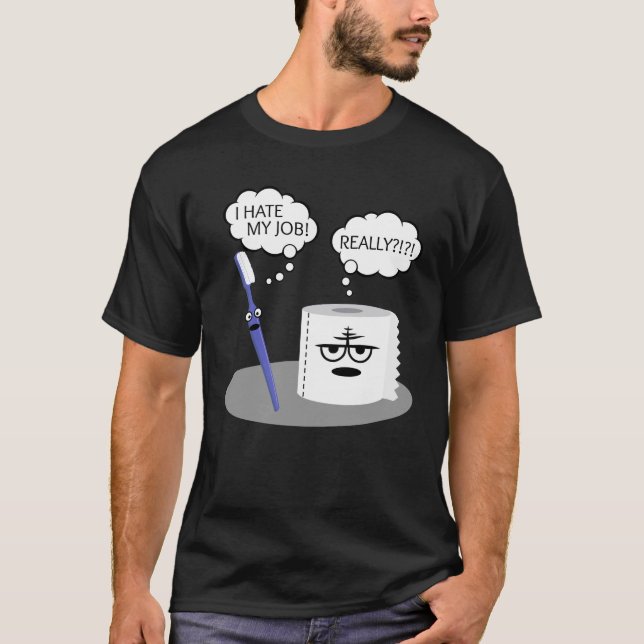 Spaß Ich hasste meinen Job Zahnbürste Toilettenpap T-Shirt (Vorderseite)