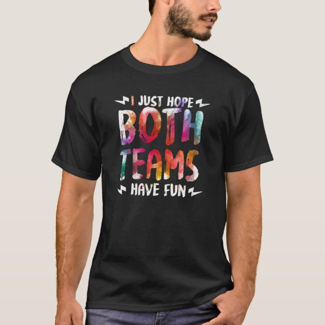 Spaß Ich hoffe nur, dass beide Teams Spaß haben 1 T-Shirt (Vorderseite)