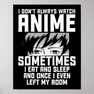 Spaß, ich sehe mir nicht immer Anime-Anime-Geschen Poster