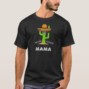 Spaß Meme Sprichwort Nacho Average Mama Mexikanisc T-Shirt