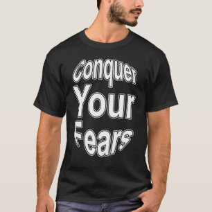 Spaß mit Inspiration erobern Sie Ihre Ängste nicht T-Shirt