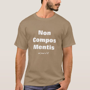 Spaß-Rechtsanwalt-Spaß - nicht Compos Mentis Shi T-Shirt