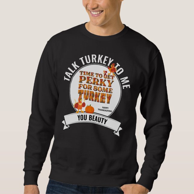 Spaß reden TÜRKEI mit mir glücklich Thanksgiving Sweatshirt (Vorderseite)