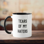Spaß Spaß TEARS MEINER HATTER Tasse<br><div class="desc">Die lustige moderne Typografie liest die TEARS OF MY HATERS in einem minimalistischen,  coolen und trendigen Schwarz-Weiß-Design.</div>