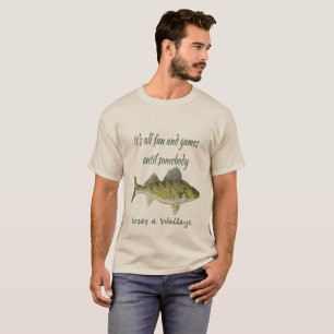 Spaß & Spiele bis jemand einen Walleye verliert T-Shirt