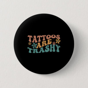 Spaß Tattoo Artist Tattoos sind Trashy Sarcastic U Button