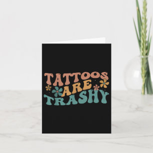Spaß Tattoo Artist Tattoos sind Trashy Sarcastic U Karte