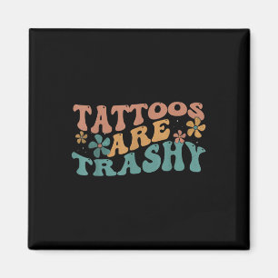 Spaß Tattoo Artist Tattoos sind Trashy Sarcastic U Magnet