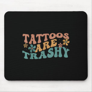Spaß Tattoo Artist Tattoos sind Trashy Sarcastic U Mousepad