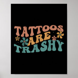 Spaß Tattoo Artist Tattoos sind Trashy Sarcastic U Poster