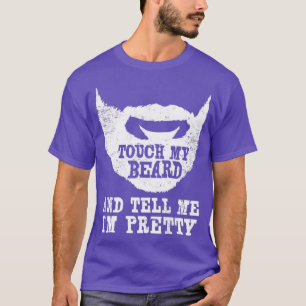 Spaß Touch mein Bart und erzähle mir, dass ich Hüb T-Shirt