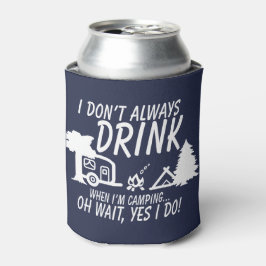 Spaß Trinken Sie nicht immer warten Ja, ich mache Dosenkühler