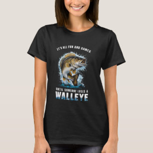 Spaß und Spiel bis jemand einen Walleye Angel verl T-Shirt
