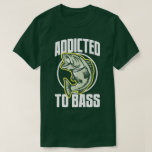 Spaß zum T-Shirt "Bass Funny Angling"<br><div class="desc">Addicted Bass - Funny Fishing Spaß Slogan T - Shirt.</div>