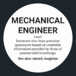 Spaß zur Bestimmung des Maschinenbauingenieurs Runder Aufkleber<br><div class="desc">Spaß zur Definition von Maschinenbauern: Jemand,  der auf der Grundlage unzuverlässiger Informationen,  die von Personen mit fragwürdigem Wissen bereitgestellt werden,  Präzisionsraten macht. Siehe auch: Zauberer,  Zauberer.</div>