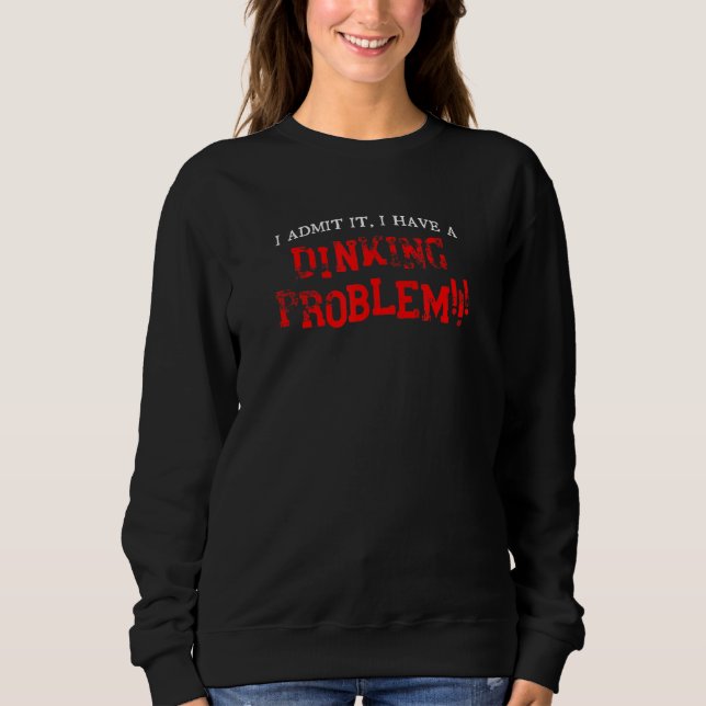 Spaßiges Pickleball Ich habe ein Dinking-Problem   Sweatshirt (Vorderseite)