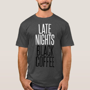 Späte Nächte Black CoffeeWorkaholic T-Shirt